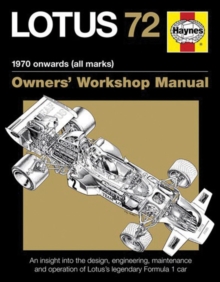 Lotus 72 Owners' Workshop Manual : An insight into the design, engineering, maintenance and operation of Lotus's legendary Formula 1 car
