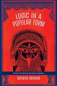Logic in a Popular Form : Essays on Popular Religion in Bengal