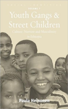 Youth Gangs and Street Children : Culture, Nurture and Masculinity in Ethiopia