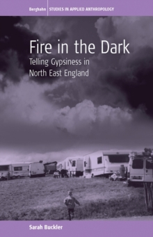 Fire in the Dark : Telling Gypsiness in North East England