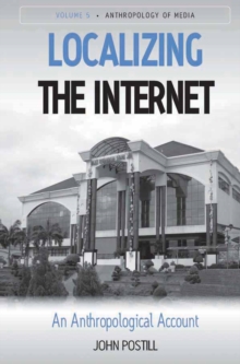 Localizing the Internet : An Anthropological Account