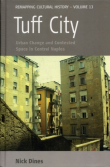 Tuff City : Urban Change and Contested Space in Central Naples