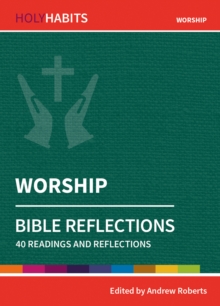 Holy Habits Bible Reflections: Worship : 40 readings and reflections