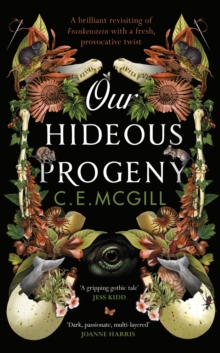Our Hideous Progeny : A feminist retelling. A thrilling gothic adventure. Lose yourself in the darkly brilliant read of the year
