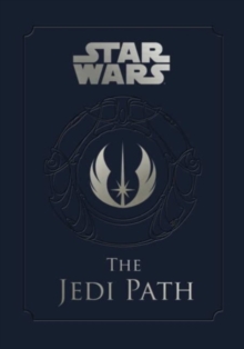 Star Wars - the Jedi Path: A Manual for Students of the Force : The Jedi Path: A Manual for Students of the Force