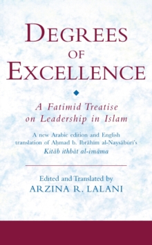 Degrees of Excellence : A Fatimid Treatise on Leadership in Islam