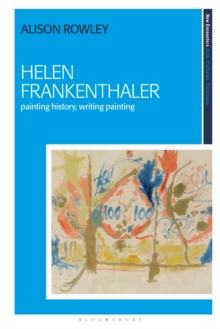 Helen Frankenthaler : Painting History, Writing Painting