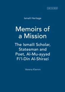 Memoirs of a Mission : The Ismaili Scholar, Statesman and Poet, Al-Mu-Ayyad Fi'l-Din Al-Shirazi