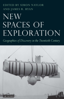 New Spaces of Exploration : Geographies of Discovery in the Twentieth Century
