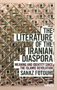 The Literature of the Iranian Diaspora : Meaning and Identity Since the Islamic Revolution
