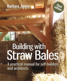 Building with Straw Bales : A Practical Manual for Self-Builders and Architects