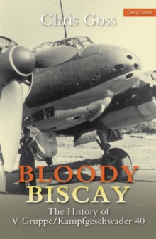 Bloody Biscay : The History of V Gruppe/Kampfgeschwader 40