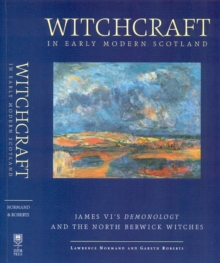 Witchcraft in Early Modern Scotland : James VI's Demonology and the North Berwick Witches