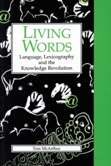 Living Words : Language, Lexicography and the Knowledge Revolution