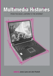 Multimedia Histories : From Magic Lanterns to Internet