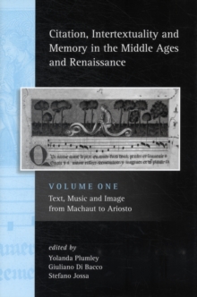 Citation, Intertextuality and Memory in the Middle Ages and Renaissance volume 1 : Text, Music and Image from Machaut to Ariosto