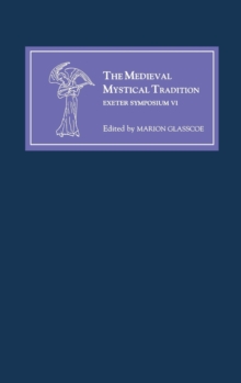 The Medieval Mystical Tradition in England, Ireland and Wales : Papers Read at Charney Manor, July 1999 [Exeter Symposium VI]