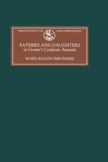 Fathers and Daughters in Gower's Confessio Amantis : Authority, Family, State, and Writing