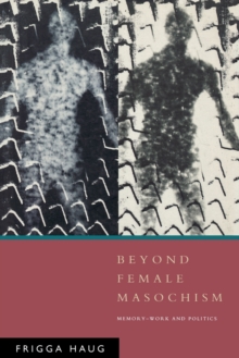 Beyond Female Masochism : Memory-Work and Politics