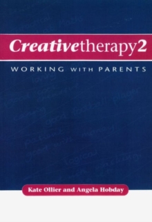 Creative Therapy 2 : Working with Parents