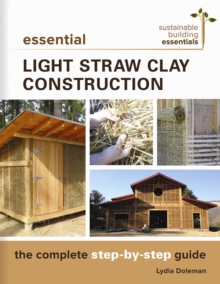 Essential Light Straw Clay Construction : The Complete Step-by-Step Guide