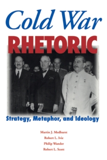 Cold War Rhetoric : Strategy, Metaphor, and Ideology