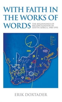 With Faith in the Works of Words : The Beginnings of Reconciliation in South Africa, 1985-1995