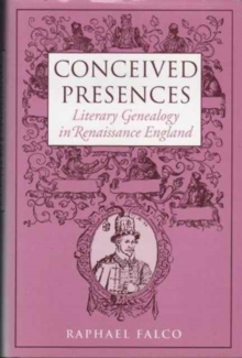 Conceived Presences : Literary Genealogy in Renaissance England