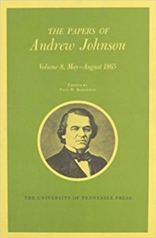 The Papers of Andrew Johnson : Volume 8 May-August 1865