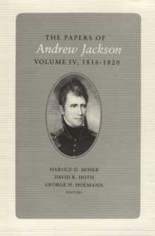 The Papers of Andrew Jackson : Volume 4 1816-1820