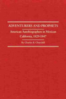 Adventurers and Prophets : American Autobiographers in Mexican California, 1829-1847