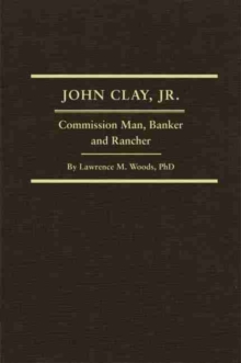 John Clay, Jr. : Commission Man, Banker and Rancher