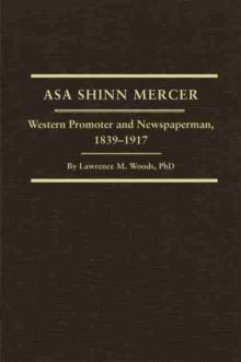Asa Shinn Mercer : Western Promoter and Newspaperman, 1839-1917