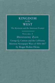 Defending Zion : George Q. Cannon and the California Mormon Newspaper Wars of 1856-1857