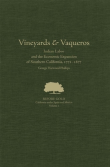 Vineyards and Vaqueros : Indian Labor and the Economic Expansion of Southern California, 1771-1877