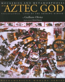 Mockeries and Metamorphoses of an Aztec God : Tezcatlipoca, 