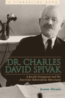 Dr. Charles David Spivak : A Jewish Immigrant and the American Tuberculosis Movement