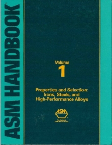 ASM Handbook, Volume 1 : Irons, Steels and High-Performance Alloys