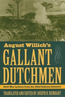 August Willich's Gallant Dutchmen : Civil War Letters from the 32nd Indiana Infantry