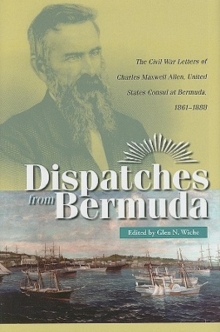 Dispatches from Bermuda : The Civil War Letters of Charles Maxwell Allen