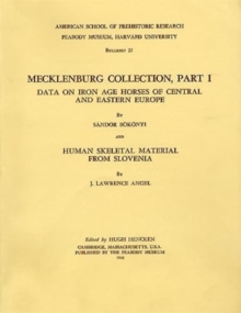 Mecklenburg Collection : Data on Iron Age Horses of Central and Eastern Europe and Human Skeletal Material from Slovenia Part I