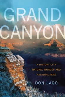 Grand Canyon : A History of a Natural Wonder and National Park