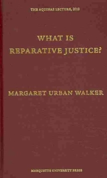 What is Reparative Justice? (Aquinas Lecture) (Aquinas Lectures)