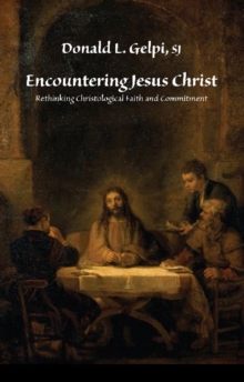 Encountering Jesus Christ : Rethinking Christological Faith and Commitment (Marquette Studies in Theology)