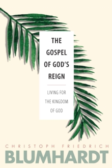 The Gospel of God’s Reign : Living for the Kingdom of God