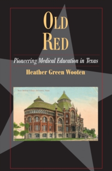 Old Red : Pioneering Medical Education in Texas