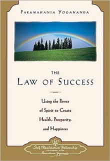 The Law of Success : Using the Power of Spirit to Create Health Prosperity and Happiness