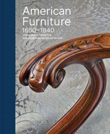 American Furniture, 1650-1840 : Highlights from the Philadelphia Museum of Art