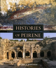 Histories of Peirene : A Corinthian Fountain in Three Millennia