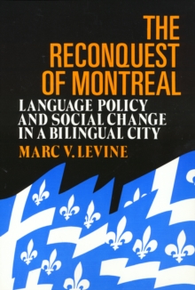 The Reconquest of Montreal : Language Policy and Social Change in a Bilingual City